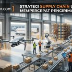 strategi supply chain untuk mempercepat pengiriman barang